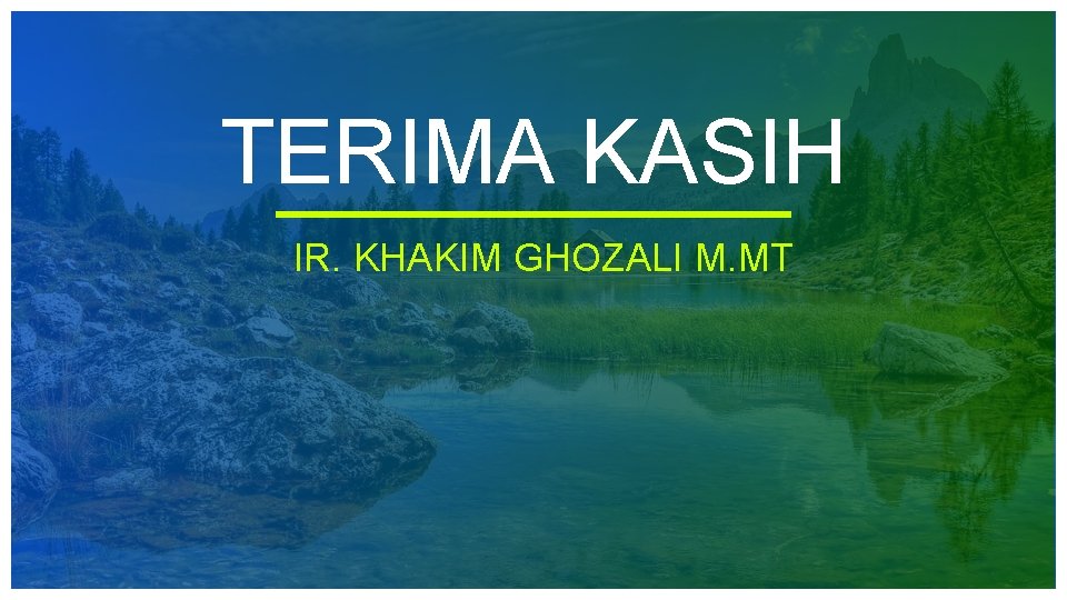 TERIMA KASIH IR. KHAKIM GHOZALI M. MT TERIMA KASIH IR. KHAKIM GHOZALI M. MT