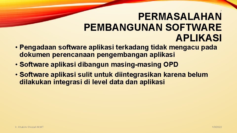 7 PERMASALAHAN PEMBANGUNAN SOFTWARE APLIKASI • Pengadaan software aplikasi terkadang tidak mengacu pada dokumen 7 PERMASALAHAN PEMBANGUNAN SOFTWARE APLIKASI • Pengadaan software aplikasi terkadang tidak mengacu pada dokumen