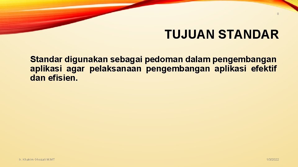 8 TUJUAN STANDAR Standar digunakan sebagai pedoman dalam pengembangan aplikasi agar pelaksanaan pengembangan aplikasi 8 TUJUAN STANDAR Standar digunakan sebagai pedoman dalam pengembangan aplikasi agar pelaksanaan pengembangan aplikasi