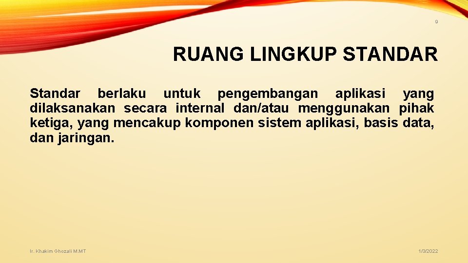 9 RUANG LINGKUP STANDAR Standar berlaku untuk pengembangan aplikasi yang dilaksanakan secara internal dan/atau 9 RUANG LINGKUP STANDAR Standar berlaku untuk pengembangan aplikasi yang dilaksanakan secara internal dan/atau