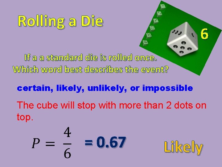 Rolling a Die 6 If a a standard die is rolled once. Which word