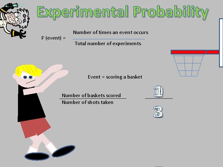 Experimental Probability P (event) = Number of times an event occurs Total number of