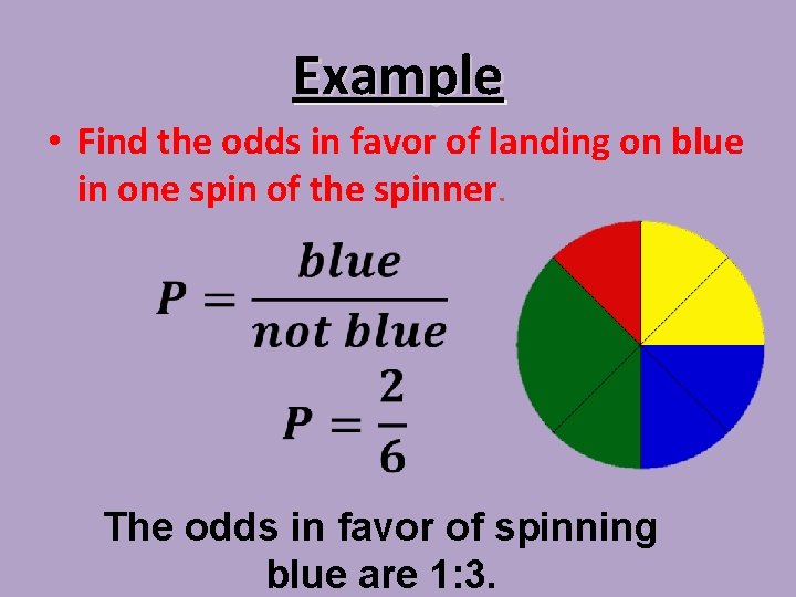 Example • Find the odds in favor of landing on blue in one spin