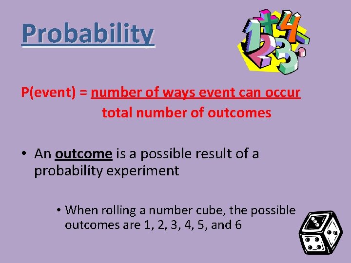Probability P(event) = number of ways event can occur total number of outcomes •
