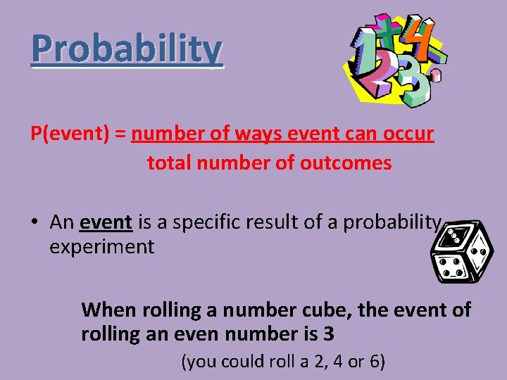 Probability P(event) = number of ways event can occur total number of outcomes •
