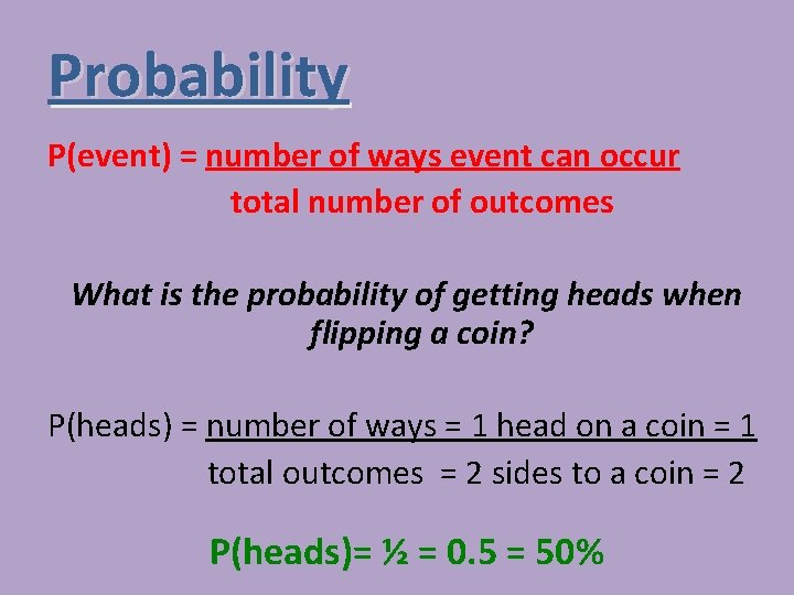 Probability P(event) = number of ways event can occur total number of outcomes What