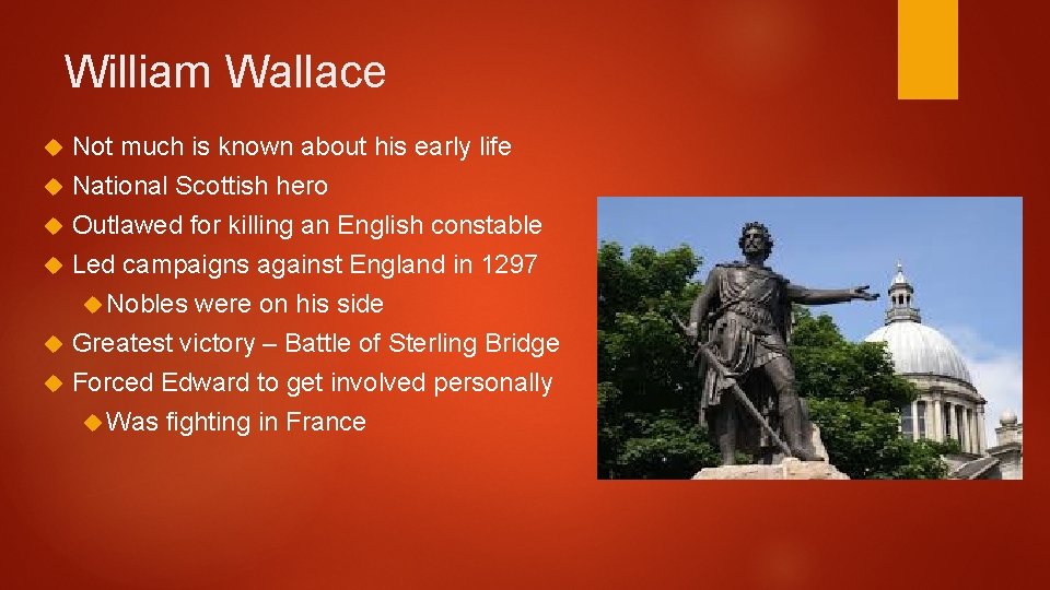 William Wallace Not much is known about his early life National Scottish hero Outlawed