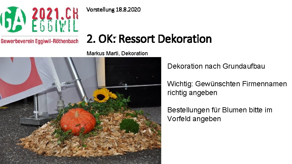 Vorstellung 18. 8. 2020 2. OK: Ressort Dekoration Markus Marti, Dekoration nach Grundaufbau Wichtig: