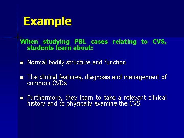 Example When studying PBL cases relating to CVS, students learn about: n Normal bodily