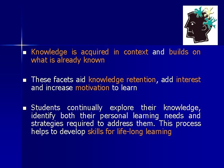 n Knowledge is acquired in context and builds on what is already known n