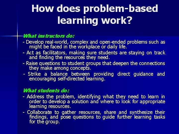 How does problem-based learning work? What instructors do: - Develop real-world, complex and open-ended