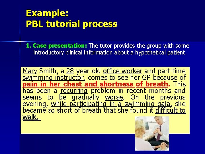 Example: PBL tutorial process 1. Case presentation: The tutor provides the group with some