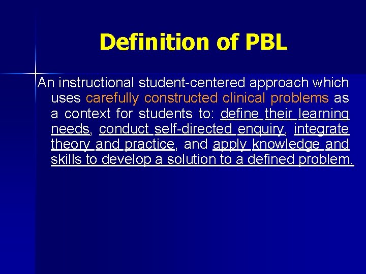 Definition of PBL An instructional student-centered approach which uses carefully constructed clinical problems as