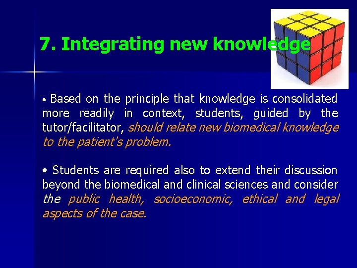 7. Integrating new knowledge Based on the principle that knowledge is consolidated more readily