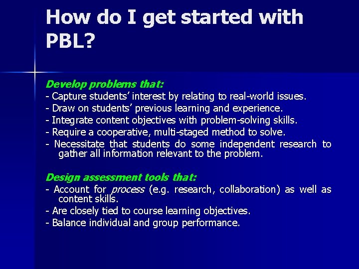 How do I get started with PBL? Develop problems that: - Capture students’ interest