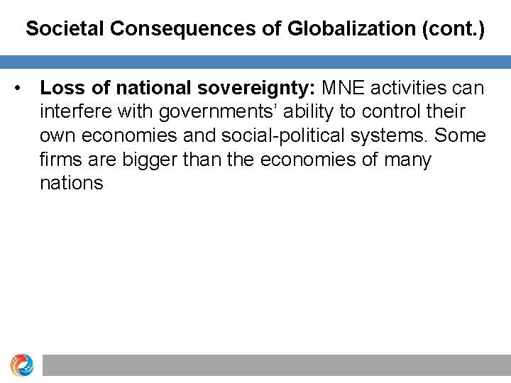 Societal Consequences of Globalization (cont. ) • Loss of national sovereignty: MNE activities can