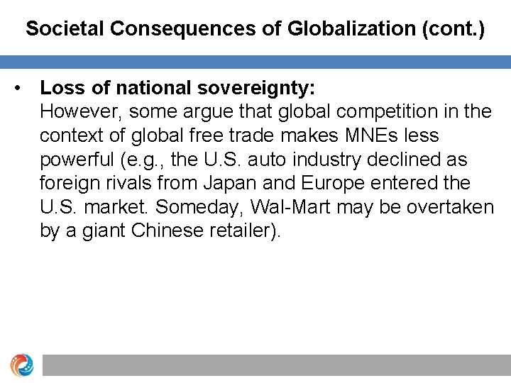 Societal Consequences of Globalization (cont. ) • Loss of national sovereignty: However, some argue