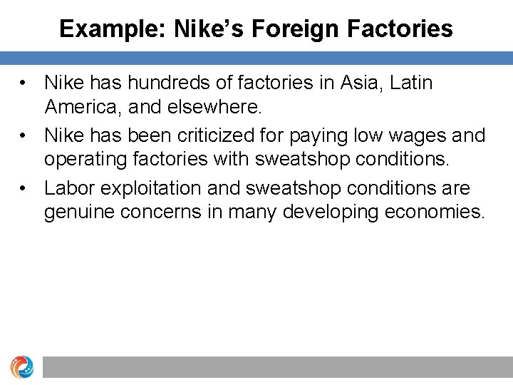 Example: Nike’s Foreign Factories • Nike has hundreds of factories in Asia, Latin America,