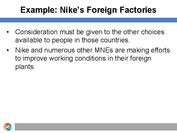 Example: Nike’s Foreign Factories • Consideration must be given to the other choices available