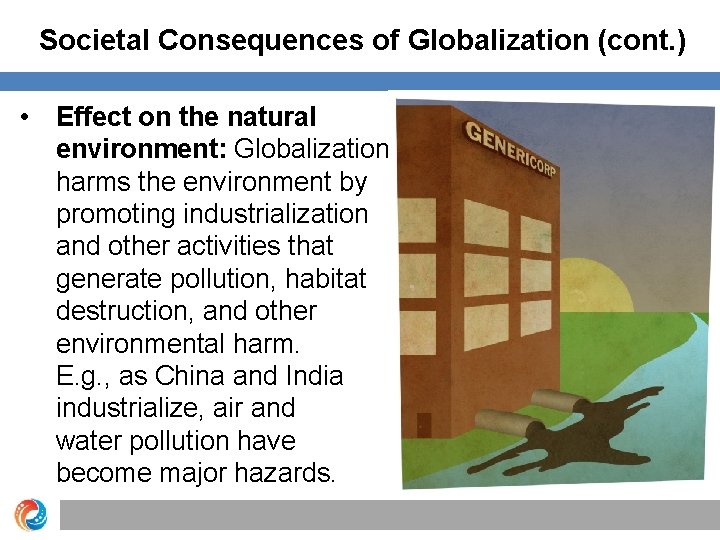 Societal Consequences of Globalization (cont. ) • Effect on the natural environment: Globalization harms