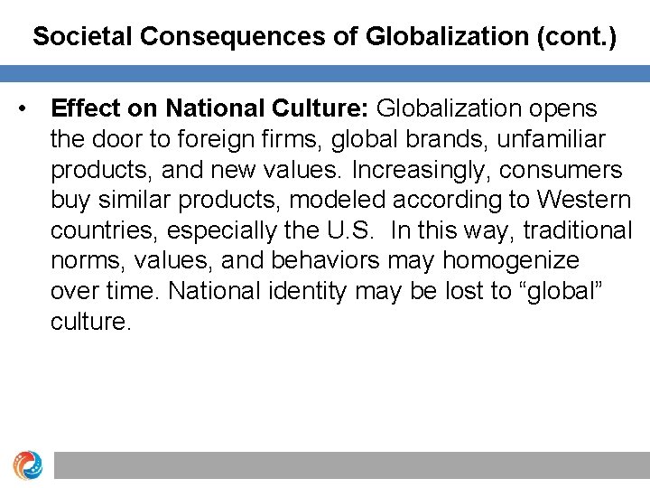 Societal Consequences of Globalization (cont. ) • Effect on National Culture: Globalization opens the