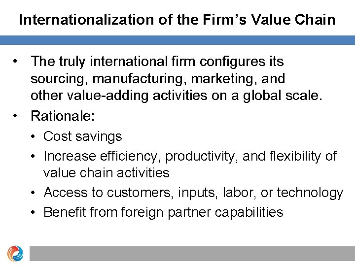 Internationalization of the Firm’s Value Chain • The truly international firm configures its sourcing,