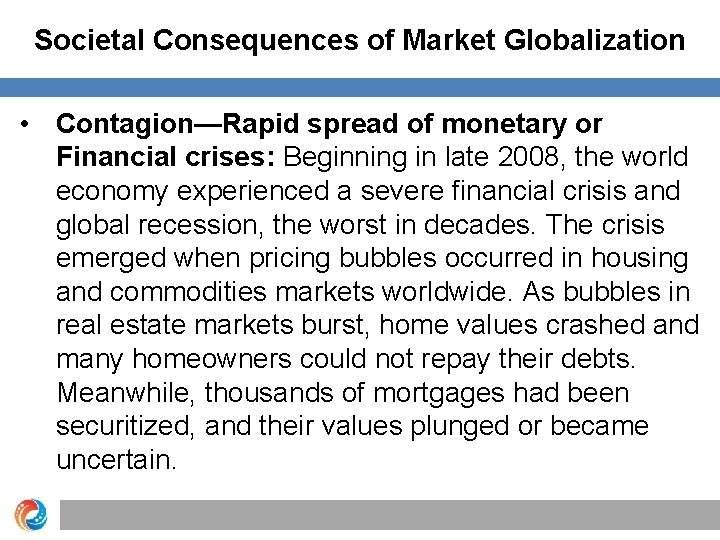 Societal Consequences of Market Globalization • Contagion—Rapid spread of monetary or Financial crises: Beginning