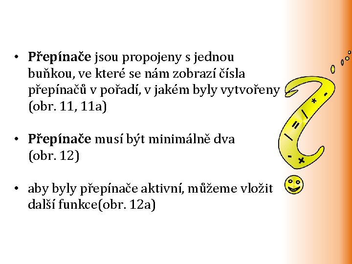  • Přepínače jsou propojeny s jednou buňkou, ve které se nám zobrazí čísla
