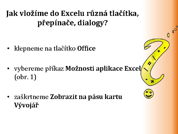 Jak vložíme do Excelu různá tlačítka, přepínače, dialogy? • klepneme na tlačítko Office •
