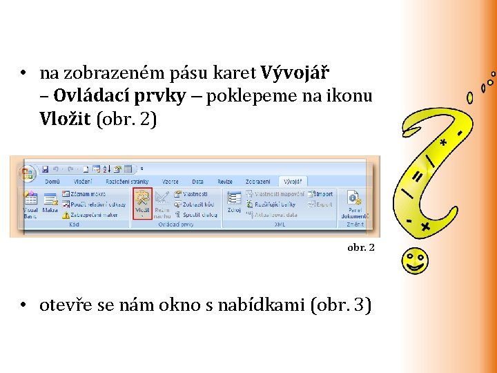  • na zobrazeném pásu karet Vývojář – Ovládací prvky – poklepeme na ikonu