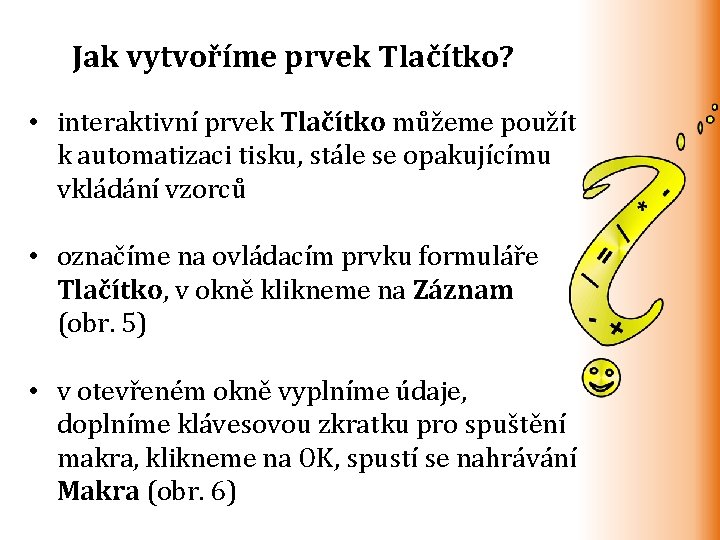 Jak vytvoříme prvek Tlačítko? • interaktivní prvek Tlačítko můžeme použít k automatizaci tisku, stále