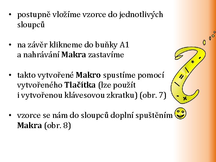  • postupně vložíme vzorce do jednotlivých sloupců • na závěr klikneme do buňky