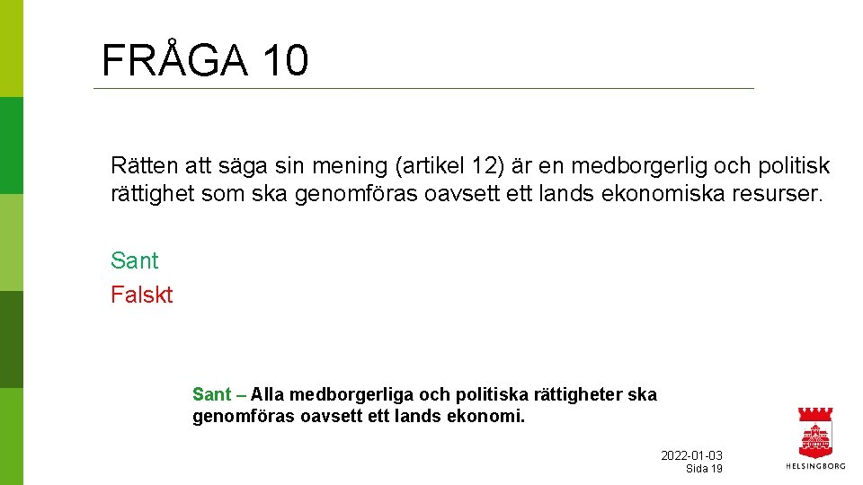 FRÅGA 10 Rätten att säga sin mening (artikel 12) är en medborgerlig och politisk