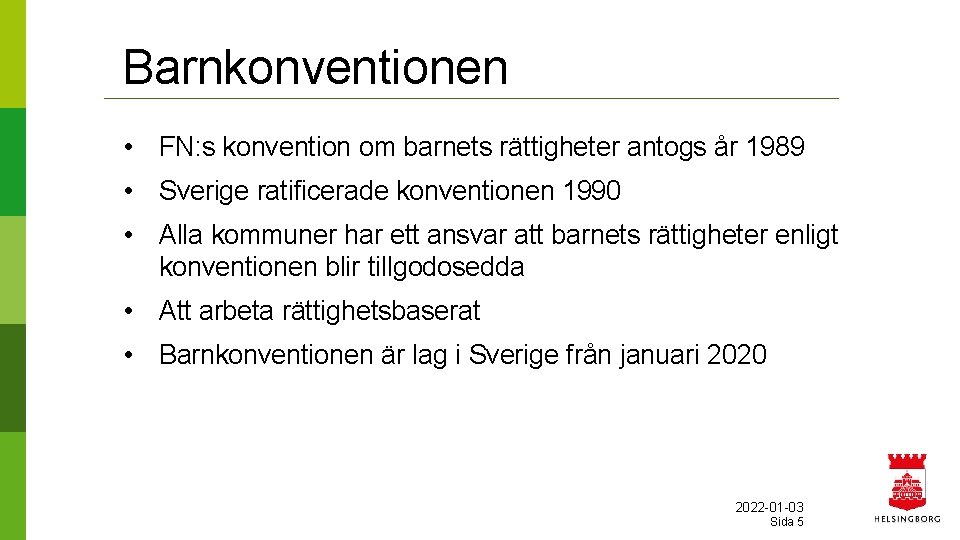 Barnkonventionen • FN: s konvention om barnets rättigheter antogs år 1989 • Sverige ratificerade