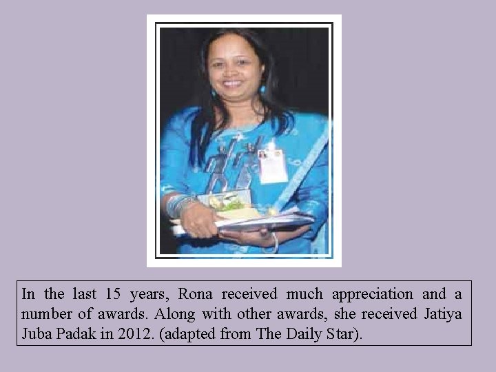In the last 15 years, Rona received much appreciation and a number of awards.