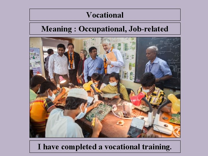 Vocational Meaning : Occupational, Job-related I have completed a vocational training. 