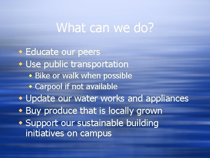 What can we do? w Educate our peers w Use public transportation w Bike