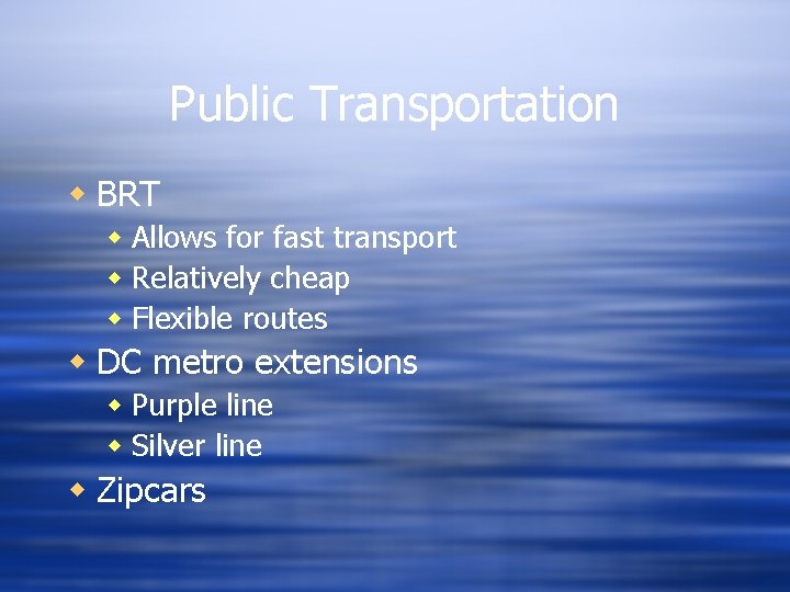 Public Transportation w BRT w Allows for fast transport w Relatively cheap w Flexible