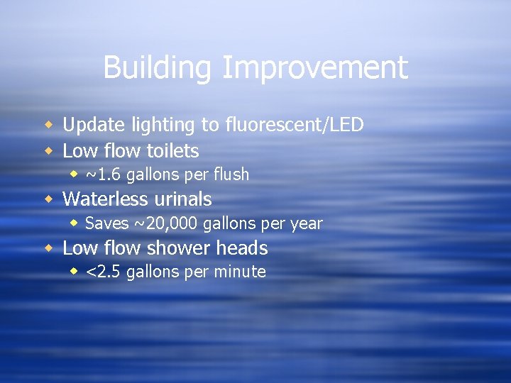 Building Improvement w Update lighting to fluorescent/LED w Low flow toilets w ~1. 6