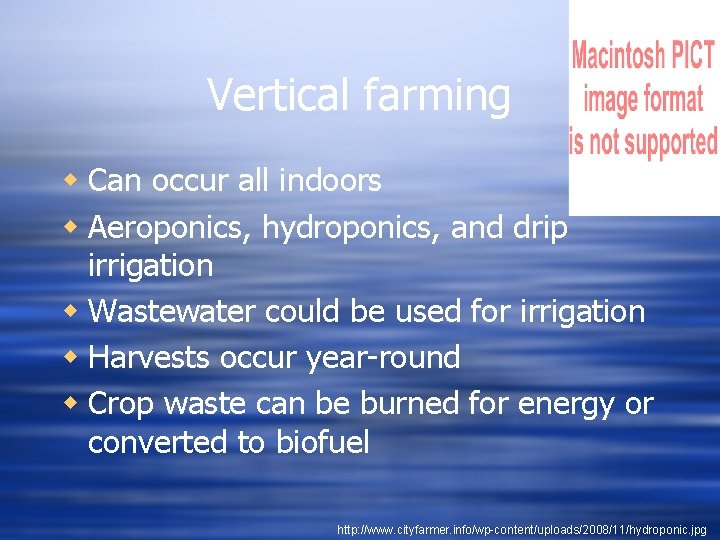 Vertical farming w Can occur all indoors w Aeroponics, hydroponics, and drip irrigation w