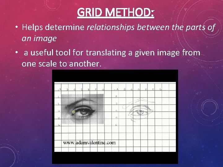 GRID METHOD: • Helps determine relationships between the parts of an image • a