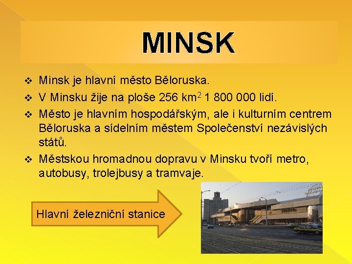 MINSK Minsk je hlavní město Běloruska. v V Minsku žije na ploše 256 km
