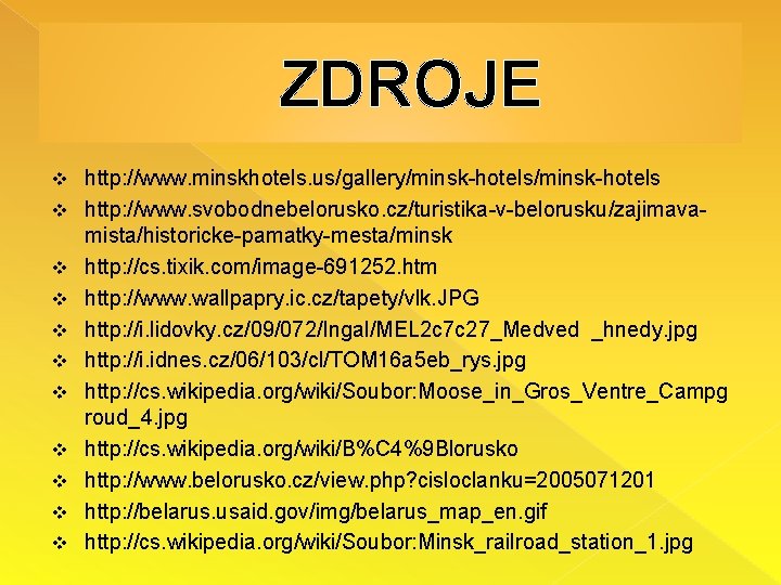 ZDROJE v v v http: //www. minskhotels. us/gallery/minsk-hotels http: //www. svobodnebelorusko. cz/turistika-v-belorusku/zajimavamista/historicke-pamatky-mesta/minsk http: //cs.