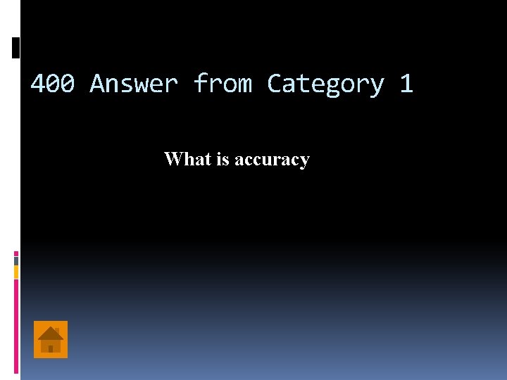 400 Answer from Category 1 What is accuracy 