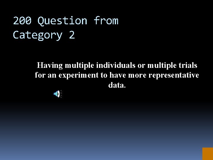 200 Question from Category 2 Having multiple individuals or multiple trials for an experiment