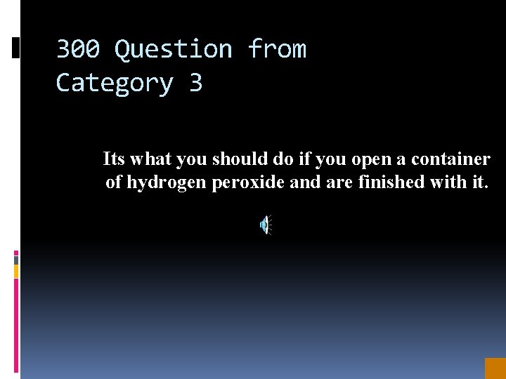 300 Question from Category 3 Its what you should do if you open a