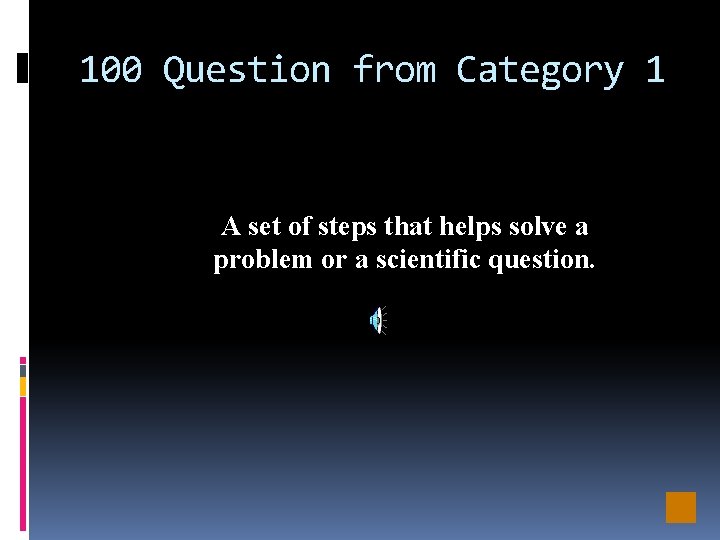 100 Question from Category 1 A set of steps that helps solve a problem