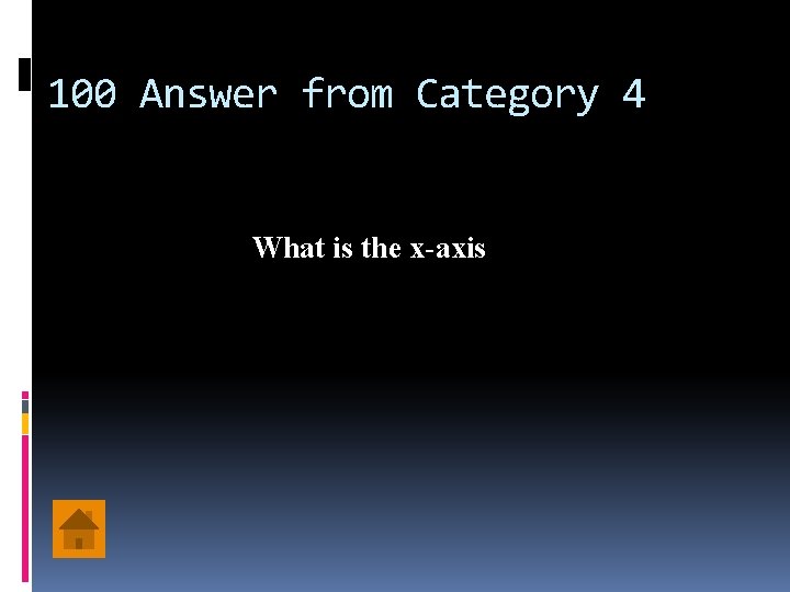 100 Answer from Category 4 What is the x-axis 
