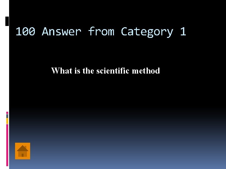 100 Answer from Category 1 What is the scientific method 