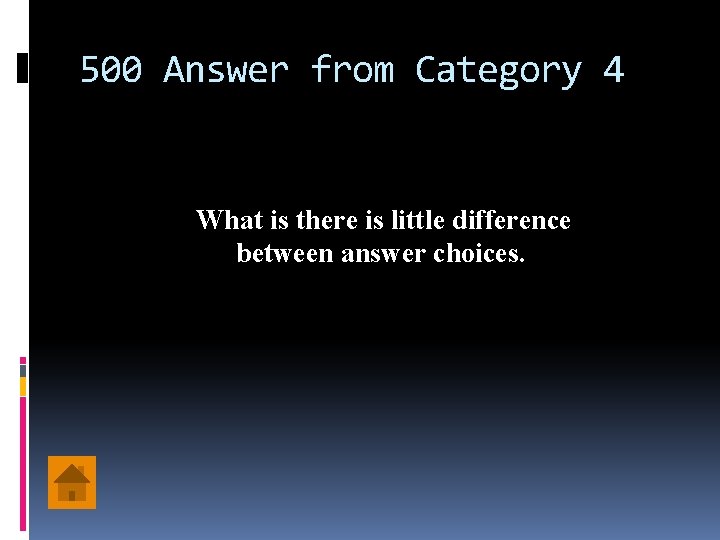 500 Answer from Category 4 What is there is little difference between answer choices.